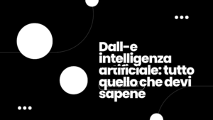 dall'e intelligenza artificiale: tutto quello che devi saperne